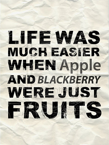 Life was much easier when blackberry and Apple were just fruits